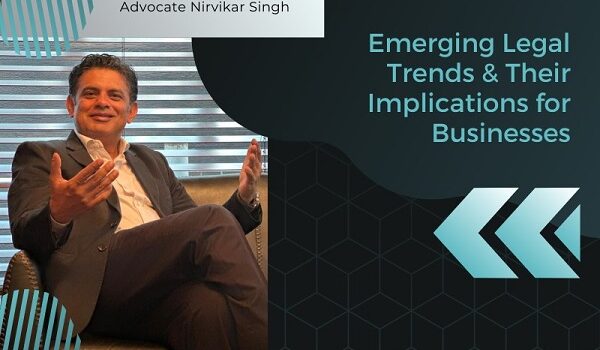 Emerging Legal Trends & Their Implications for Businesses: A Brief by Major Nirvikar Singh ADC