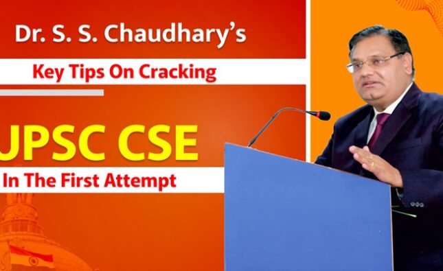 Dr. S. S. Chaudhary’s Key Tips on Cracking UPSC CSE in the First Attempt