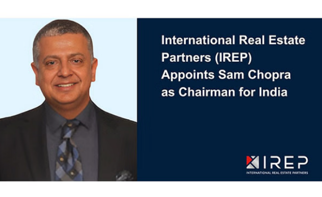 International Real Estate Partners (IREP) appoints Sam Chopra as its Chairman for India