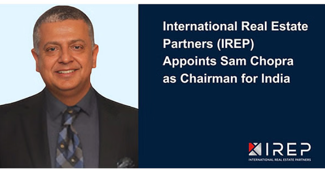 International Real Estate Partners (IREP) appoints Sam Chopra as its Chairman for India